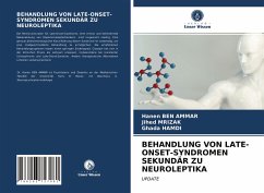 BEHANDLUNG VON LATE-ONSET-SYNDROMEN SEKUNDÄR ZU NEUROLEPTIKA - Ben Ammar, Hanen;Mrizak, Jihed;Hamdi, Ghada