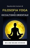 Quattordici lezioni di Filosofia yoga e occultismo orientale (tradotto) (eBook, ePUB)