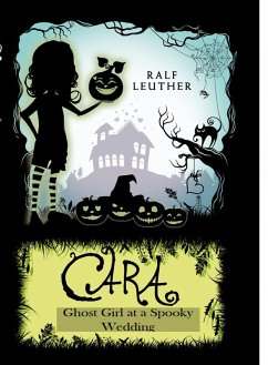 Cara - Ghost Girl at a Spooky Wedding (Cara the Ghost Girl, #3) (eBook, ePUB) - Leuther, Ralf