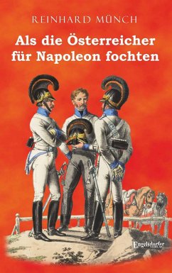 Als die Österreicher für Napoleon fochten - Münch, Reinhard