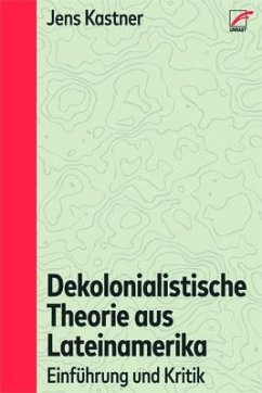 Dekolonialistische Theorie aus Lateinamerika - Kastner, Jens