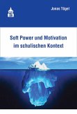 Soft Power und Motivation im schulischen Kontext Soft Power und Motivation im schulischen Kontext