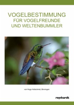 Vogelbestimmung für Vogelfreunde und Weltenbummler - Hufschmid, Hugo