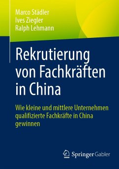 Rekrutierung von Fachkräften in China (eBook, PDF) - Städler, Marco; Ziegler, Ives; Lehmann, Ralph