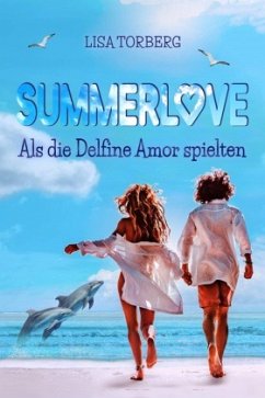 Summerlove: Als die Delfine Amor spielten - Torberg, Lisa