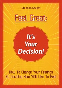 FEEL GREAT: It's Your Decision! (eBook, ePUB) - Szugat, Stephan