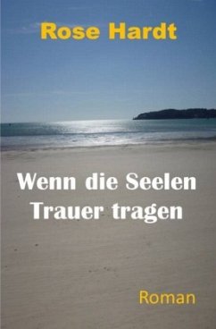 Wenn die Seelen Trauer tragen - Hardt, Rose