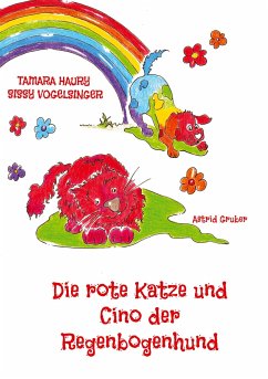 Die rote Katze und Cino der Regenbogenhund - Vogelsinger, Sissy;Haury, Tamara;Gruber, Astrid