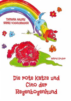 Die rote Katze und Cino der Regenbogenhund - Vogelsinger, Sissy;Haury, Tamara;Gruber, Astrid