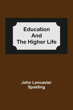 Education And The Higher Life - Lancaster Spalding, John