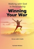 Walking with God in Relationship - Winning Your War Group Leader's Guide