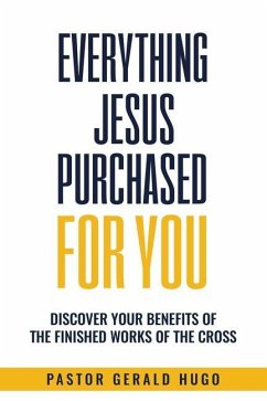 Everything Jesus Purchased for You: The Finished Works of The Cross - Hugo, Gerald