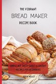 The Vibrant Bread Maker Recipe Book