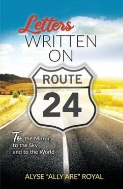 Letters Written on Route 24: To the Mirror, to the Sky and to the World - Royal, Alyse Ally Are