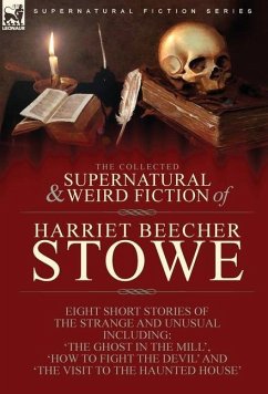 The Collected Supernatural and Weird Fiction of Harriet Beecher Stowe - Stowe, Harriet Beecher