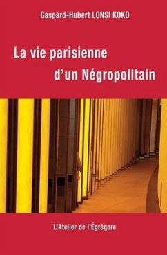 La vie parisienne d'un Négropolitain - Lonsi Koko, Gaspard-Hubert