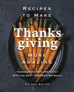 Recipes to Make Thanksgiving More Amazing - Smith, Ida