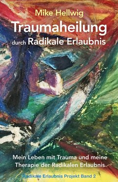 Traumaheilung durch Radikale Erlaubnis (eBook, ePUB) Cover Traumaheilung durch Radikale Erlaubnis (eBook, ePUB)
