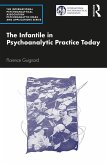 The Infantile in Psychoanalytic Practice Today (eBook, ePUB)