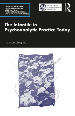 The Infantile in Psychoanalytic Practice Today (eBook, ePUB) - Guignard, Florence