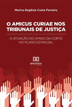 O Amicus Curiae nos Tribunais de Justiça (eBook, ePUB) - Ferreira, Marina Eugênia Costa