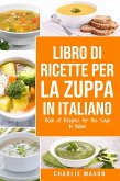 Libro di Ricette per la Zuppa In italiano/ Book of Recipes for the Soup In Italian (eBook, ePUB)