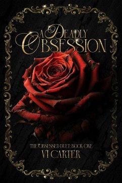 Cover A Deadly Obsession: Dark Romance Suspense (The Obsessed Duet, #1) (eBook, ePUB)