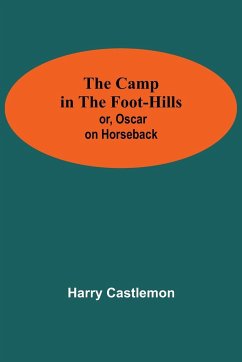 The Camp In The Foot-Hills; Or, Oscar On Horseback - Castlemon, Harry