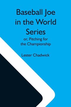 Baseball Joe In The World Series; Or, Pitching For The Championship - Chadwick, Lester