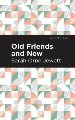 Old Friends and New - Jewett, Sarah Orne