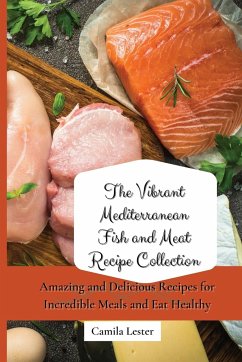 The Vibrant Mediterranean Fish and Meat Recipe Collection - Lester, Camila