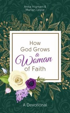 How God Grows a Woman of Faith: A Devotional - Higman, Anita; Leslie, Marian