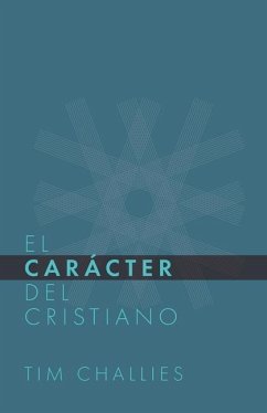 El Cáracter del Cristiano - Editorial, Monte Alto; Challies, Tim
