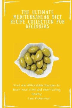 The Ultimate Mediterranean Diet Recipe Collection for Beginners - Robertson, Lexi