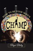 How to Be Your Wife's CHAMP (eBook, ePUB)