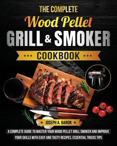 The Complete Wood Pellet Grill & Smoker Cookbook - A. Baron, Joseph