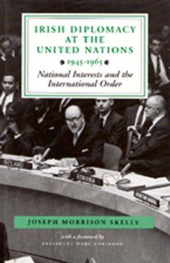 Irish Diplomacy at the United Nations 1945-65: National Interests and the International Order - Skelly, Joseph Morrison