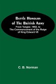 Battle Honours Of The British Army; From Tangier, 1662, To The Commencement Of The Reign Of King Edward Vii