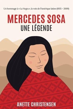 Mercedes Sosa - Une légende: Un hommage à La Negra, la voix de l`Amérique Latine (1935 - 2009) - Anette Christensen