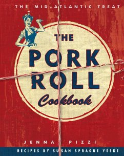 The Pork Roll Cookbook - Pizzi, Jenna; Sprague Yeske, Susan