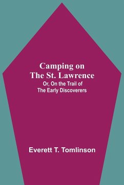 Camping On The St. Lawrence; Or, On The Trail Of The Early Discoverers - T. Tomlinson, Everett