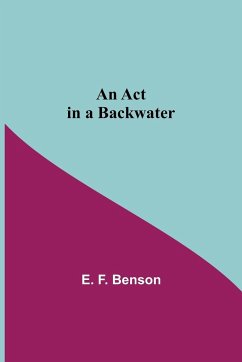 An Act In A Backwater - F. Benson, E.