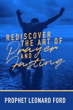 Rediscover the Art of Prayer and Fasting (eBook, ePUB) - Ford, Leonard