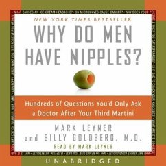 Why Do Men Have Nipples?: Hundreds of Questions You'd Only Ask a Doctor After Your Third Martini - Leyner, Mark; Goldberg, Billy