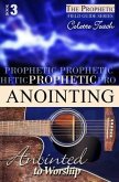 Prophetic Anointing: Anointed to Worship