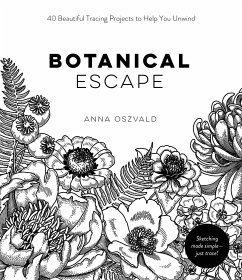 Botanical Escape: 40 Beautiful Tracing Projects to Help You Unwind - Oszvald, Anna