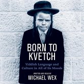 Born to Kvetch Lib/E: Yiddish Language and Culture in All of Its Moods