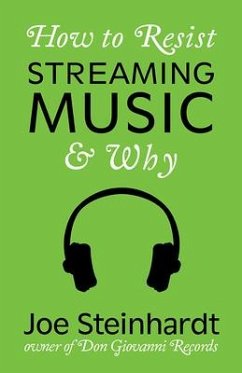 Why to Resist Streaming Music & How - Steinhardt, Joe