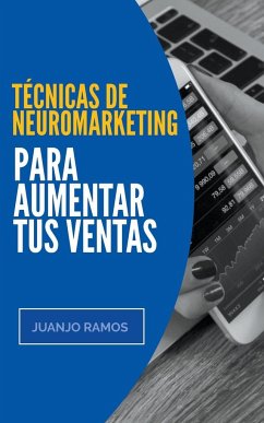 Técnicas de neuromarketing para aumentar tus ventas - Ramos, Juanjo