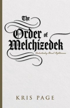 The Order of Melchizedek: Understanding Eternal Righteousness - Page, Kris